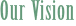 Our Vision